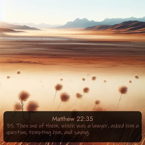 citation biblique : 35. Then one of them, which was a lawyer, asked him a question, tempting him, and saying,
 sur fond image nature