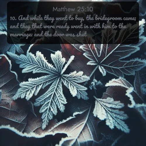 citation biblique : 10. And while they went to buy, the bridegroom came; and they that were ready went in with him to the marriage: and the door was shut.
 sur fond image nature