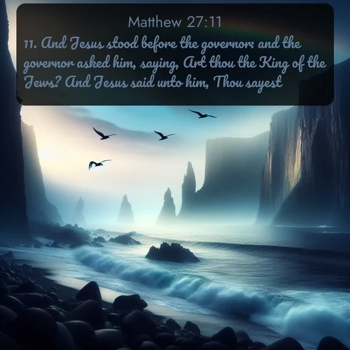 citation biblique : 11. And Jesus stood before the governor: and the governor asked him, saying, Art thou the King of the Jews? And Jesus said unto him, Thou sayest.
 sur fond image nature