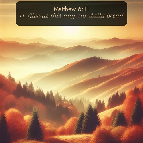 citation biblique : 11. Give us this day our daily bread.
 sur fond image nature