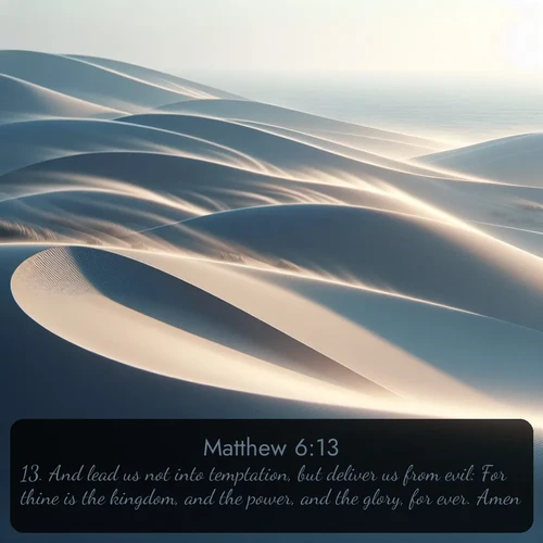 citation biblique : 13. And lead us not into temptation, but deliver us from evil: For thine is the kingdom, and the power, and the glory, for ever. Amen.
 sur fond image nature