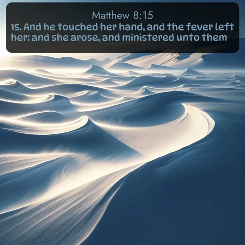 citation biblique : 15. And he touched her hand, and the fever left her: and she arose, and ministered unto them.
 sur fond image nature