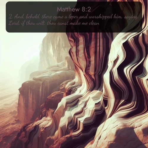 citation biblique : 2. And, behold, there came a leper and worshipped him, saying, Lord, if thou wilt, thou canst make me clean.
 sur fond image nature