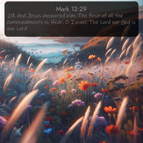 citation biblique : 29. And Jesus answered him, The first of all the commandments is, Hear, O Israel; The Lord our God is one Lord:
 sur fond image nature