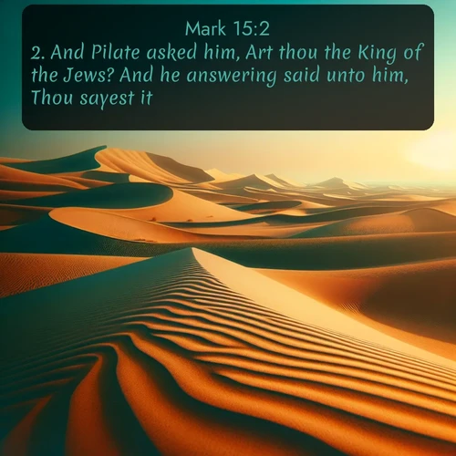 citation biblique : 2. And Pilate asked him, Art thou the King of the Jews? And he answering said unto him, Thou sayest it.
 sur fond image nature