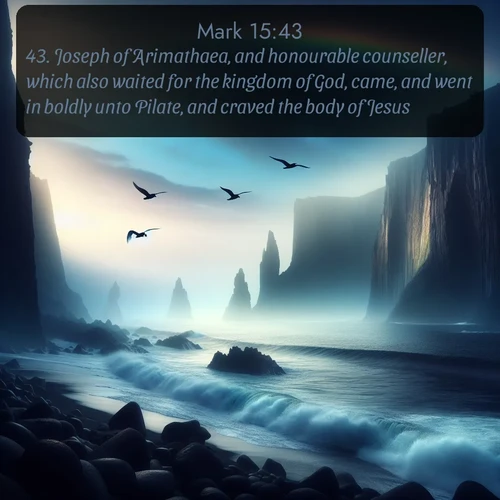 citation biblique : 43. Joseph of Arimathaea, and honourable counseller, which also waited for the kingdom of God, came, and went in boldly unto Pilate, and craved the body of Jesus.
 sur fond image nature