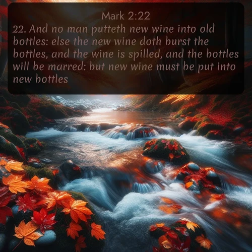 KJV Gospel of Mark 2:22 overlaying nature image scene: Autumn leaves swirl in eddies along a mountain stream.;22. And no man putteth new wine into old bottles: else the new wine doth burst the bottles, and the wine is spilled, and the bottles will be marred: but new wine must be put into new bottles.