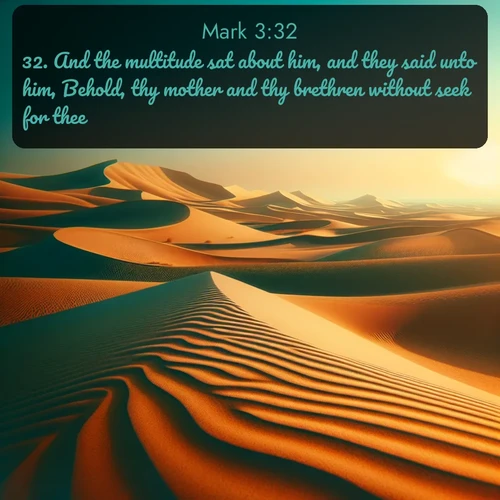 citation biblique : 32. And the multitude sat about him, and they said unto him, Behold, thy mother and thy brethren without seek for thee.
 sur fond image nature