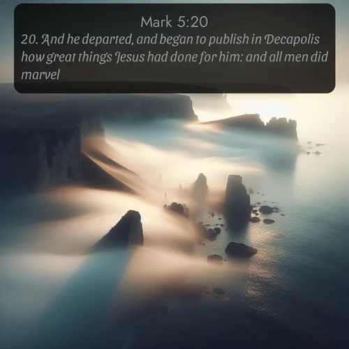 citation biblique : 20. And he departed, and began to publish in Decapolis how great things Jesus had done for him: and all men did marvel.
 sur fond image nature