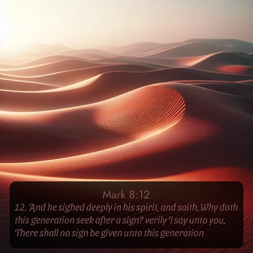 citation biblique : 12. And he sighed deeply in his spirit, and saith, Why doth this generation seek after a sign? verily I say unto you, There shall no sign be given unto this generation.
 sur fond image nature