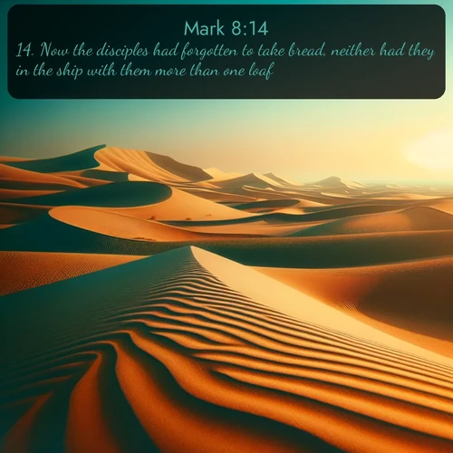 KJV Gospel of Mark  ; image nature: image with the bible verse :Now the disciples had forgotten to take bread, neither had they in the ship with them more than one loaf. ; Explore a collection of Bible verses paired with springtime scenes, featuring blooming flowers, lush meadows, and trees in full bloom. These images symbolize divine renewal and hope. Download inspiring verses like KJV Gospel of Mark 8:14. Current verse is overlayed with the thematic nature scene : Desert dunes ripple endlessly under the scorching sun, their golden crests sharp against the azure sky. A sidewinder&#039;s tracks weave delicate patterns in the sand. ; 8:14