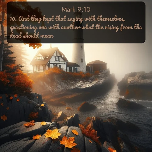 KJV Gospel of Mark  ; image nature: image with the bible verse :And they kept that saying with themselves, questioning one with another what the rising from the dead should mean. ; Access a vast collection of Bible verse images illustrated with natural landscapes like calm rivers, blooming fields, and bright horizons. These images emphasize the serenity and splendor of God&#039;s creation, accompanied by aesthetic fonts and joyful colors. Download verses like KJV Gospel of Mark 9:10 and share them. Current verse is overlayed with the thematic nature scene : Autumn fog shrouds a lighthouse on rocky shores. ; 9:10