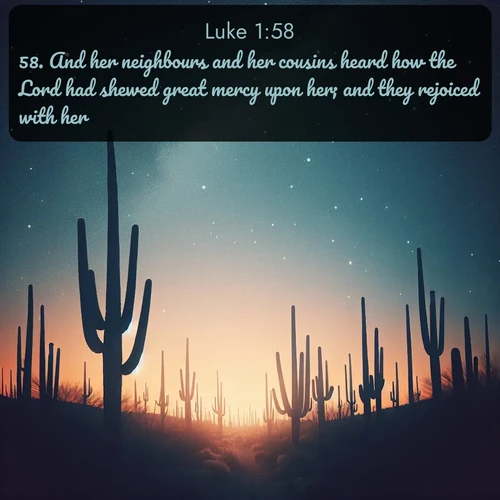 citation biblique : 58. And her neighbours and her cousins heard how the Lord had shewed great mercy upon her; and they rejoiced with her.
 sur fond image nature