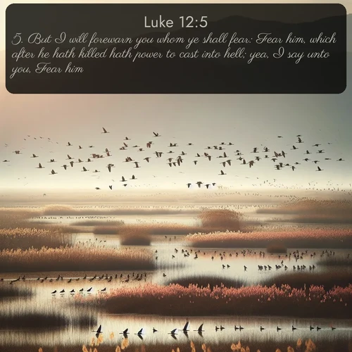 citation biblique : 5. But I will forewarn you whom ye shall fear: Fear him, which after he hath killed hath power to cast into hell; yea, I say unto you, Fear him.
 sur fond image nature