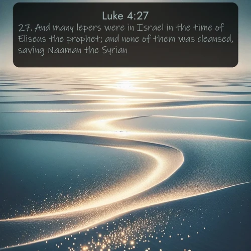 citation biblique : 27. And many lepers were in Israel in the time of Eliseus the prophet; and none of them was cleansed, saving Naaman the Syrian.
 sur fond image nature