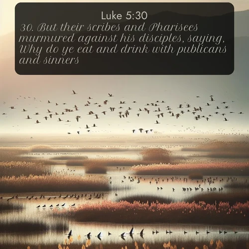 KJV Gospel of Luke 5:30 overlaying nature image scene: Spring migration fills marshlands with calling birds.;30. But their scribes and Pharisees murmured against his disciples, saying, Why do ye eat and drink with publicans and sinners?