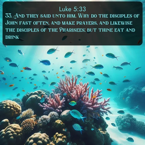 KJV Gospel of Luke 5:33 overlaying nature image scene: Tropical fish dart through coral reefs in crystal-clear waters.;33. And they said unto him, Why do the disciples of John fast often, and make prayers, and likewise the disciples of the Pharisees; but thine eat and drink?