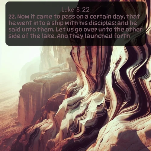 KJV Gospel of Luke  ; image nature: image with the bible verse :Now it came to pass on a certain day, that he went into a ship with his disciples: and he said unto them, Let us go over unto the other side of the lake. And they launched forth. ; Browse an inspiring gallery of Bible verse images with nature photos, such as blooming gardens, golden deserts, and shaded forests. The chosen images capture the peaceful and joyful essence of God&#039;s creation, with vibrant colors and harmonious fonts. Share verses like KJV Gospel of Luke 8:22. Current verse is overlayed with the thematic nature scene : Desert varnish stains cliff faces in abstract patterns. ; 8:22