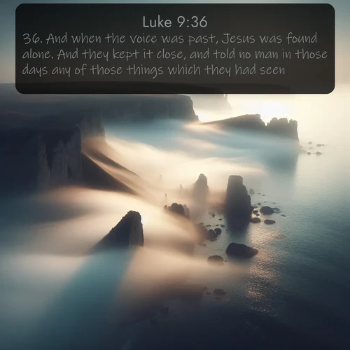 citation biblique : 36. And when the voice was past, Jesus was found alone. And they kept it close, and told no man in those days any of those things which they had seen.
 sur fond image nature