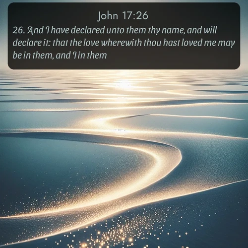 citation biblique : 26. And I have declared unto them thy name, and will declare it: that the love wherewith thou hast loved me may be in them, and I in them.
 sur fond image nature