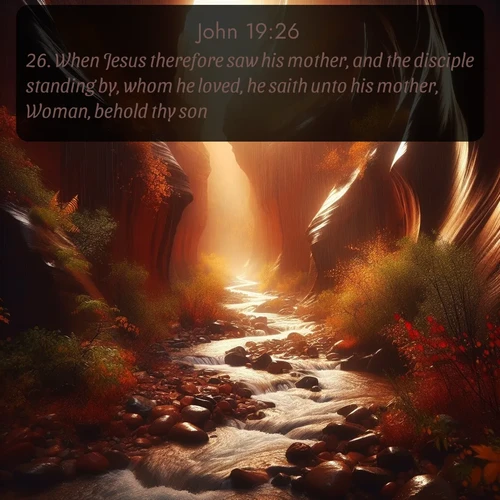 KJV Gospel of John 19:26 overlaying nature image scene: Autumn rain creates temporary streams in slot canyons.;26. When Jesus therefore saw his mother, and the disciple standing by, whom he loved, he saith unto his mother, Woman, behold thy son!