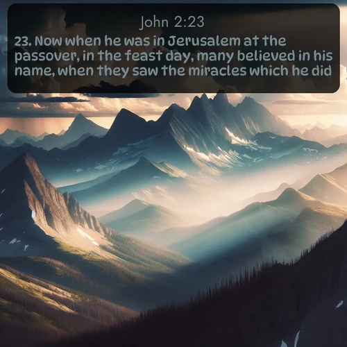 citation biblique : 23. Now when he was in Jerusalem at the passover, in the feast day, many believed in his name, when they saw the miracles which he did.
 sur fond image nature