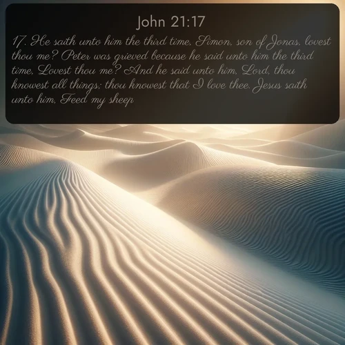 citation biblique : 17. He saith unto him the third time, Simon, son of Jonas, lovest thou me? Peter was grieved because he said unto him the third time, Lovest thou me? And he said unto him, Lord, thou knowest all things; thou knowest that I love thee. Jesus saith unto him, Feed my sheep.
 sur fond image nature