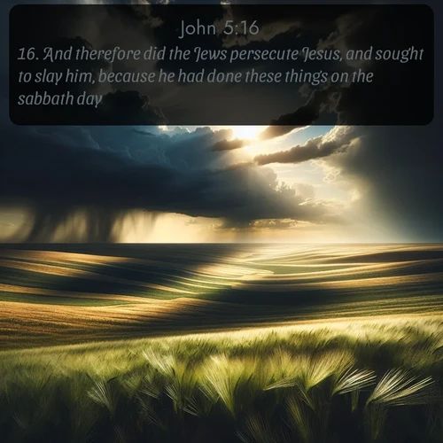 citation biblique : 16. And therefore did the Jews persecute Jesus, and sought to slay him, because he had done these things on the sabbath day.
 sur fond image nature
