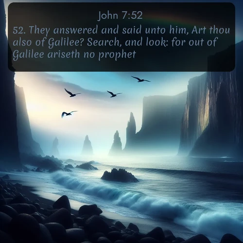 citation biblique : 52. They answered and said unto him, Art thou also of Galilee? Search, and look: for out of Galilee ariseth no prophet.
 sur fond image nature