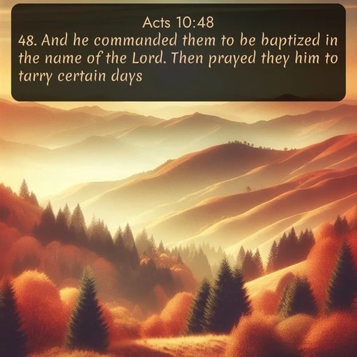 citation biblique : 48. And he commanded them to be baptized in the name of the Lord. Then prayed they him to tarry certain days.
 sur fond image nature