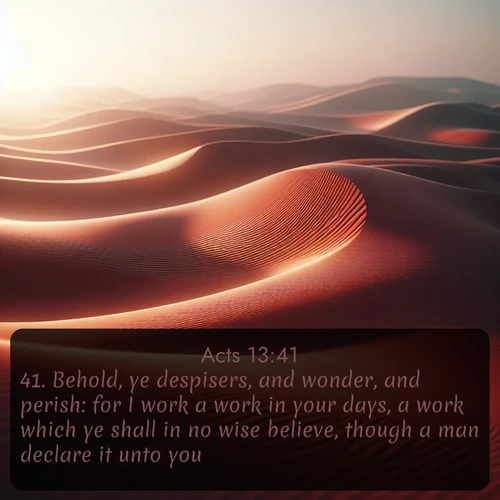 citation biblique : 41. Behold, ye despisers, and wonder, and perish: for I work a work in your days, a work which ye shall in no wise believe, though a man declare it unto you.
 sur fond image nature