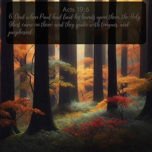 citation biblique : 6. And when Paul had laid his hands upon them, the Holy Ghost came on them; and they spake with tongues, and prophesied.
 sur fond image nature