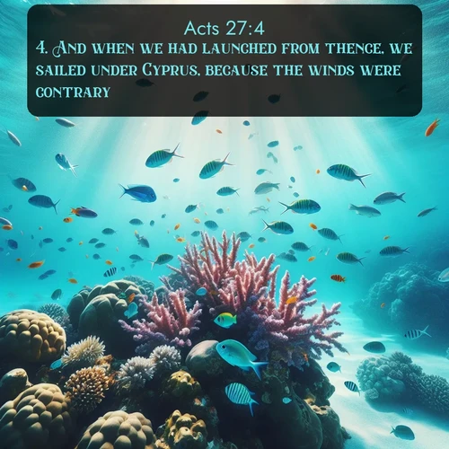 citation biblique : 4. And when we had launched from thence, we sailed under Cyprus, because the winds were contrary.
 sur fond image nature
