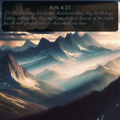 citation biblique : 21. So when they had further threatened them, they let them go, finding nothing how they might punish them, because of the people: for all men glorified God for that which was done.
 sur fond image nature