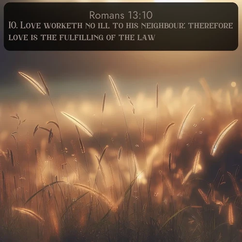 citation biblique : 10. Love worketh no ill to his neighbour: therefore love is the fulfilling of the law.
 sur fond image nature