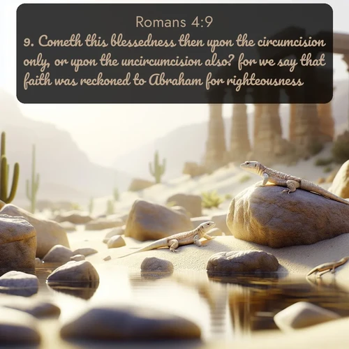 citation biblique : 9. Cometh this blessedness then upon the circumcision only, or upon the uncircumcision also? for we say that faith was reckoned to Abraham for righteousness.
 sur fond image nature