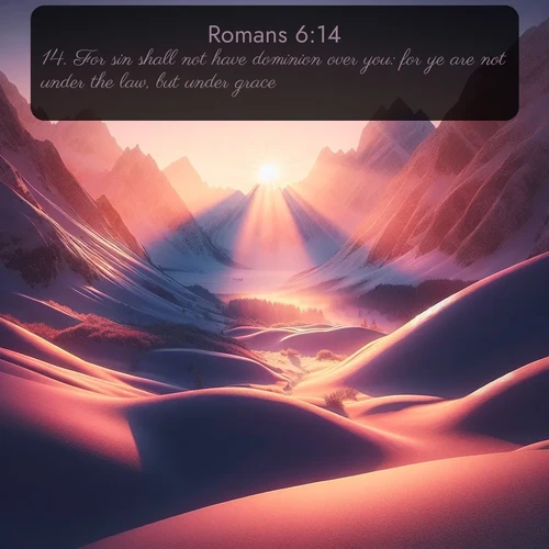 citation biblique : 14. For sin shall not have dominion over you: for ye are not under the law, but under grace.
 sur fond image nature