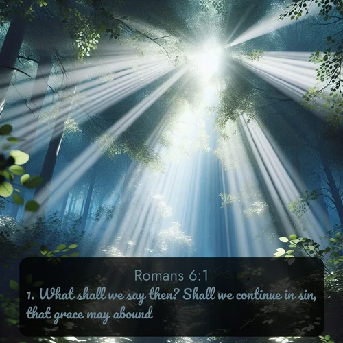 citation biblique : 1. What shall we say then? Shall we continue in sin, that grace may abound?
 sur fond image nature