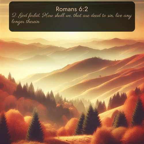 citation biblique : 2. God forbid. How shall we, that are dead to sin, live any longer therein?
 sur fond image nature