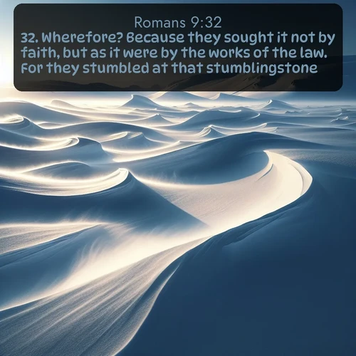 KJV Romans 9:32 overlaying nature image scene: Winter winds sculpt snow into graceful dunes across the tundra.;32. Wherefore? Because they sought it not by faith, but as it were by the works of the law. For they stumbled at that stumblingstone;