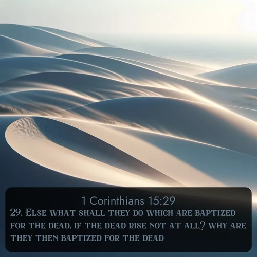 citation biblique : 29. Else what shall they do which are baptized for the dead, if the dead rise not at all? why are they then baptized for the dead?
 sur fond image nature