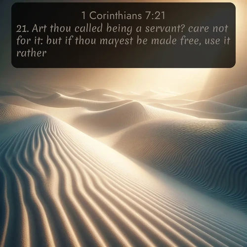 citation biblique : 21. Art thou called being a servant? care not for it: but if thou mayest be made free, use it rather.
 sur fond image nature