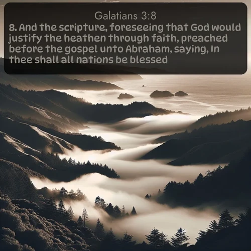 citation biblique : 8. And the scripture, foreseeing that God would justify the heathen through faith, preached before the gospel unto Abraham, saying, In thee shall all nations be blessed.
 sur fond image nature