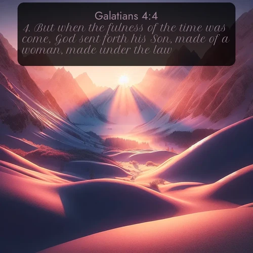citation biblique : 4. But when the fulness of the time was come, God sent forth his Son, made of a woman, made under the law,
 sur fond image nature