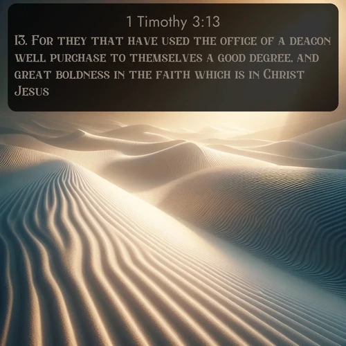citation biblique : 13. For they that have used the office of a deacon well purchase to themselves a good degree, and great boldness in the faith which is in Christ Jesus.
 sur fond image nature