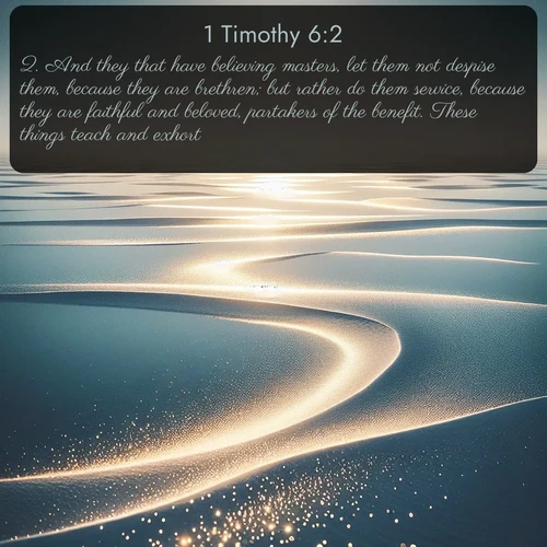 KJV 1 Timothy  ; image nature: image with the bible verse :And they that have believing masters, let them not despise them, because they are brethren; but rather do them service, because they are faithful and beloved, partakers of the benefit. These things teach and exhort. ; Dive into our collection of Bible verses paired with coastal scenes, featuring calming waves, infinite beaches, and reflections of the sun on the water. These images evoke the peace and beauty of God. Share verses like KJV 1 Timothy 6:2. Current verse is overlayed with the thematic nature scene : Summer heat waves ripple above salt flats stretching to the horizon. ; 6:2