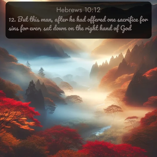 citation biblique : 12. But this man, after he had offered one sacrifice for sins for ever, sat down on the right hand of God;
 sur fond image nature