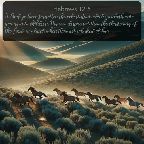 citation biblique : 5. And ye have forgotten the exhortation which speaketh unto you as unto children, My son, despise not thou the chastening of the Lord, nor faint when thou art rebuked of him:
 sur fond image nature
