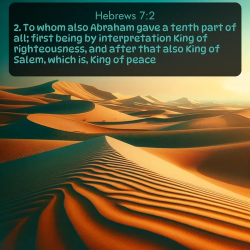 citation biblique : 2. To whom also Abraham gave a tenth part of all; first being by interpretation King of righteousness, and after that also King of Salem, which is, King of peace;
 sur fond image nature