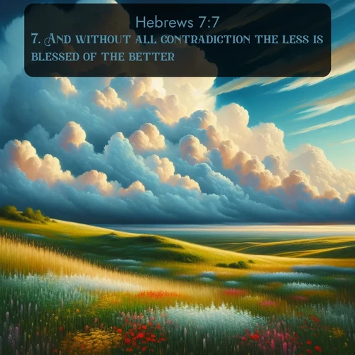 citation biblique : 7. And without all contradiction the less is blessed of the better.
 sur fond image nature